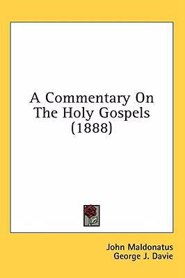 A Commentary On The Holy Gospels (1888) 1436571324 Book Cover