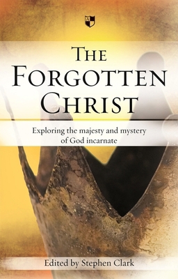 The Forgotten Christ: Exploring the Majesty and... 1844742105 Book Cover