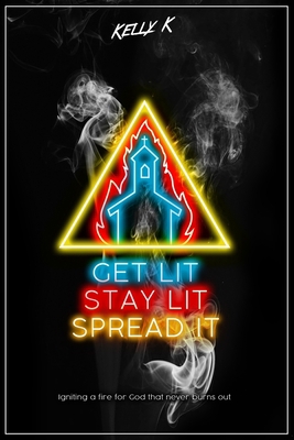 Get Lit, Stay Lit, Spread It: Igniting a fire f... B085DT7JZK Book Cover