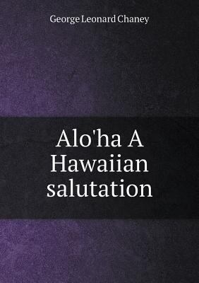 Alo'ha A Hawaiian salutation 551887944X Book Cover