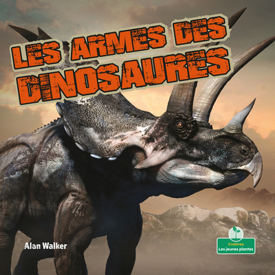 Les Armes Des Dinosaures (Dinosaur Weapons) [French] 1039608167 Book Cover