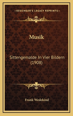 Musik: Sittengemalde In Vier Bildern (1908) [German] 1168169518 Book Cover