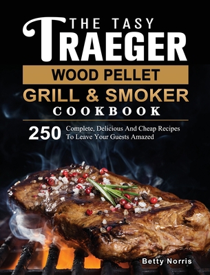 The Tasty Traeger Wood Pellet Grill And Smoker ... 180320110X Book Cover