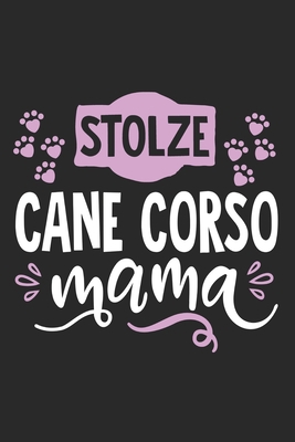 Stolze Cane Corso Mama: Cooles Lustiges Cane Corso Hund Notizbuch | Notizheft | Planer | Tagebuch | Journal - DIN A5 - 120 Linierte Seiten - Tolles ... Hundebesitzerinnen und Fans (German Edition)