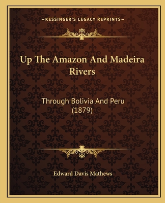 Up The Amazon And Madeira Rivers: Through Boliv... 116580848X Book Cover