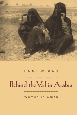 Behind the Veil in Arabia: Women in Oman 0226896838 Book Cover