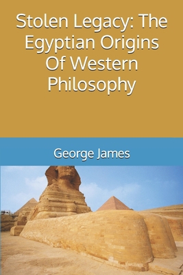 Stolen Legacy: The Egyptian Origins Of Western ... 1441401792 Book Cover