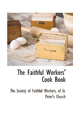 The Faithful Workers' Cook Book 1117707407 Book Cover