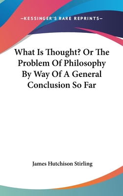 What Is Thought? Or The Problem Of Philosophy B... 0548191735 Book Cover