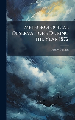 Meteorological Observations During the Year 1872 1023849607 Book Cover