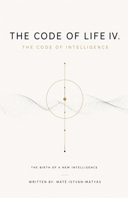 The Code of Life IV. - The Code of Intelligence B0H86R6Y61 Book Cover