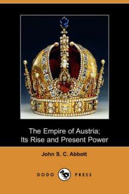 The Empire of Austria: Its Rise and Present Power 1406503762 Book Cover