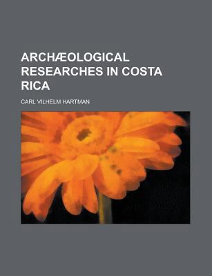 Archæological Researches in Costa Rica 1230016287 Book Cover