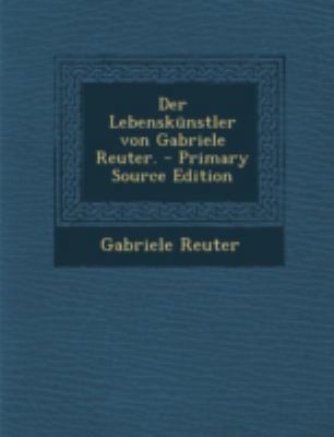 Der Lebenskunstler Von Gabriele Reuter. [German] 1294790951 Book Cover