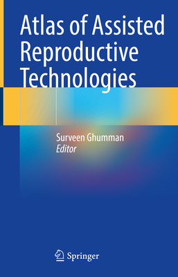 Atlas of Assisted Reproductive Technologies 9819900182 Book Cover