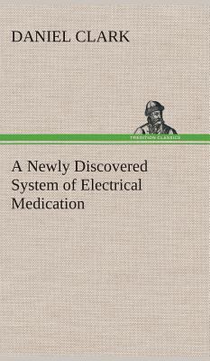 A Newly Discovered System of Electrical Medication 384951577X Book Cover