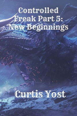 Controlled Freak Part 5: New Beginnings [Large Print] B0DPZQGHBR Book Cover