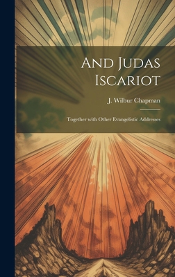 And Judas Iscariot: Together with other evangel... 1019779705 Book Cover