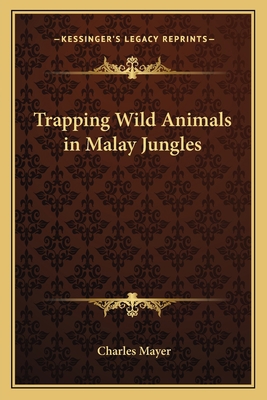 Trapping Wild Animals in Malay Jungles 1162637110 Book Cover