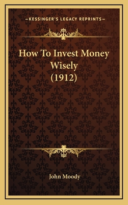 How to Invest Money Wisely (1912) 1164717693 Book Cover