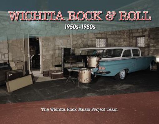Wichita Rock & Roll 1950-1980 0692083677 Book Cover