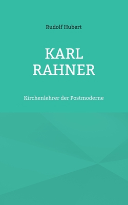 Karl Rahner: Kirchenlehrer der Postmoderne [German] 3754349287 Book Cover