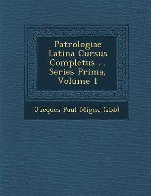 Patrologiae Latina Cursus Completus ... Series ... [Latin] 1286962226 Book Cover