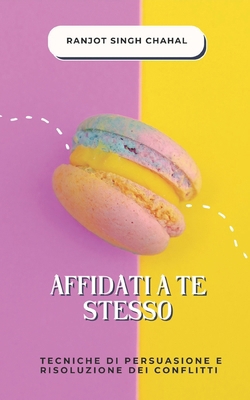 Affidati a Te Stesso: Tecniche di Persuasione e... [Italian]            Book Cover