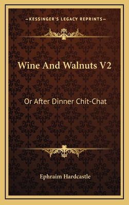 Wine And Walnuts V2: Or After Dinner Chit-Chat 1163564516 Book Cover