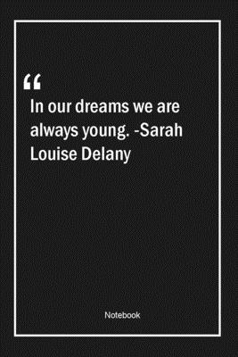 Paperback In our dreams we are always young. -Sarah Louise Delany: Lined Gift Notebook With Unique Touch | Journal | Lined Premium 120 Pages |dreams Quotes| Book