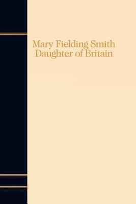 Mary Fielding Smith: Daughter of Britain 0875799906 Book Cover