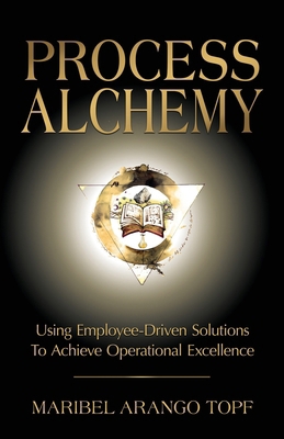 Process Alchemy: Using Employee-Driven Solution... 195765175X Book Cover