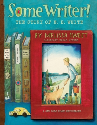 Some Writer!: The Story of E. B. White 0358137292 Book Cover