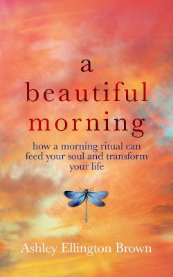 A Beautiful Morning: How a Morning Ritual Can F... 0999510118 Book Cover