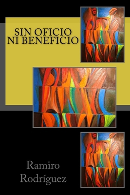 Sin oficio ni beneficio [Spanish] 1477535756 Book Cover
