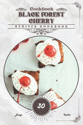Black Forest Cherry: Recipes cookbook Book Cover