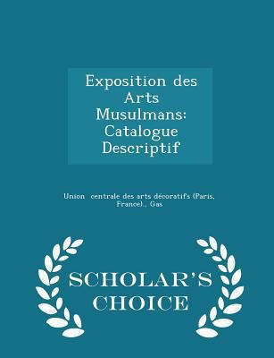 Exposition Des Arts Musulmans: Catalogue Descri... 1298294673 Book Cover
