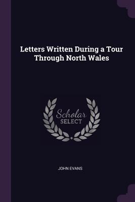 Letters Written During a Tour Through North Wales 1377468054 Book Cover