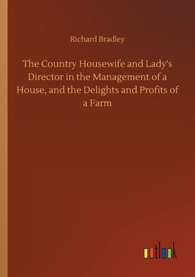 The Country Housewife and Lady's Director in th... 3734090067 Book Cover