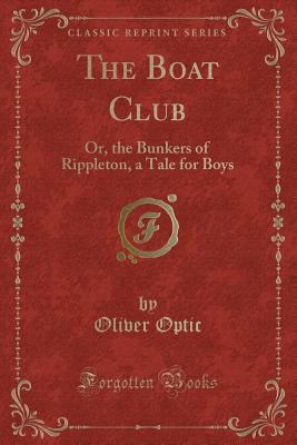 The Boat Club: Or, the Bunkers of Rippleton, a ... 1440099545 Book Cover