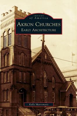 Akron Churches: Early Architecture 1531632475 Book Cover