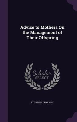 Advice to Mothers On the Management of Their Of... 1357190565 Book Cover