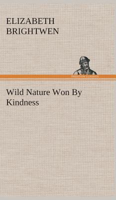 Wild Nature Won By Kindness 3849521206 Book Cover