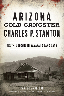 Arizona Gold Gangster Charles P. Stanton: Truth... 1467144894 Book Cover