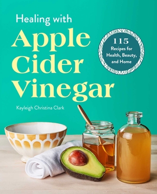 Healing with Apple Cider Vinegar: 115 Recipes f... 1641528524 Book Cover