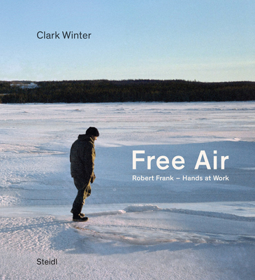 Clark Winter: Free Air: Robert Frank - Hands at... 3969993504 Book Cover