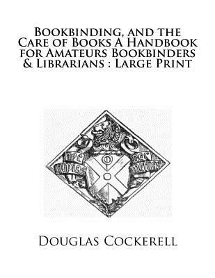 Bookbinding, and the Care of Books A Handbook f... 1724823019 Book Cover