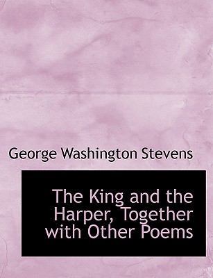 The King and the Harper, Together with Other Poems 1115583891 Book Cover