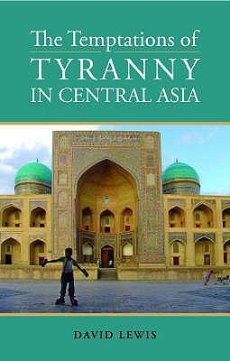 The Temptations of Tyranny in Central Asia. Dav... 1850658331 Book Cover