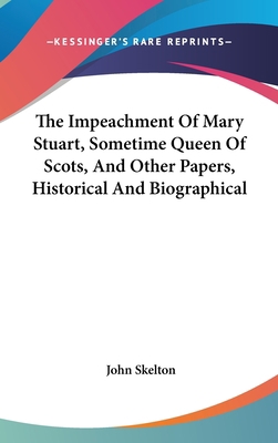 The Impeachment Of Mary Stuart, Sometime Queen ... 0548347492 Book Cover